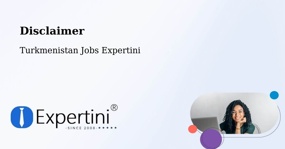 Disclaimer – Gowurdak - Turkmenistan Jobs Expertini