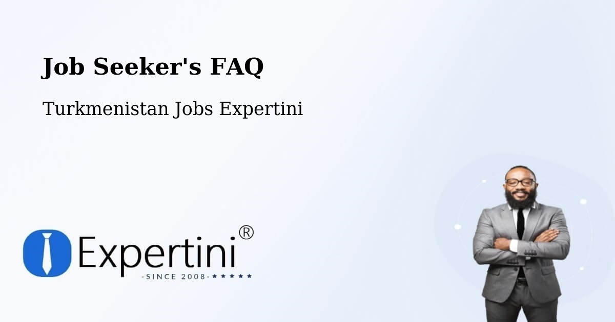 Job Seeker FAQ – Gowurdak - Turkmenistan Jobs Expertini