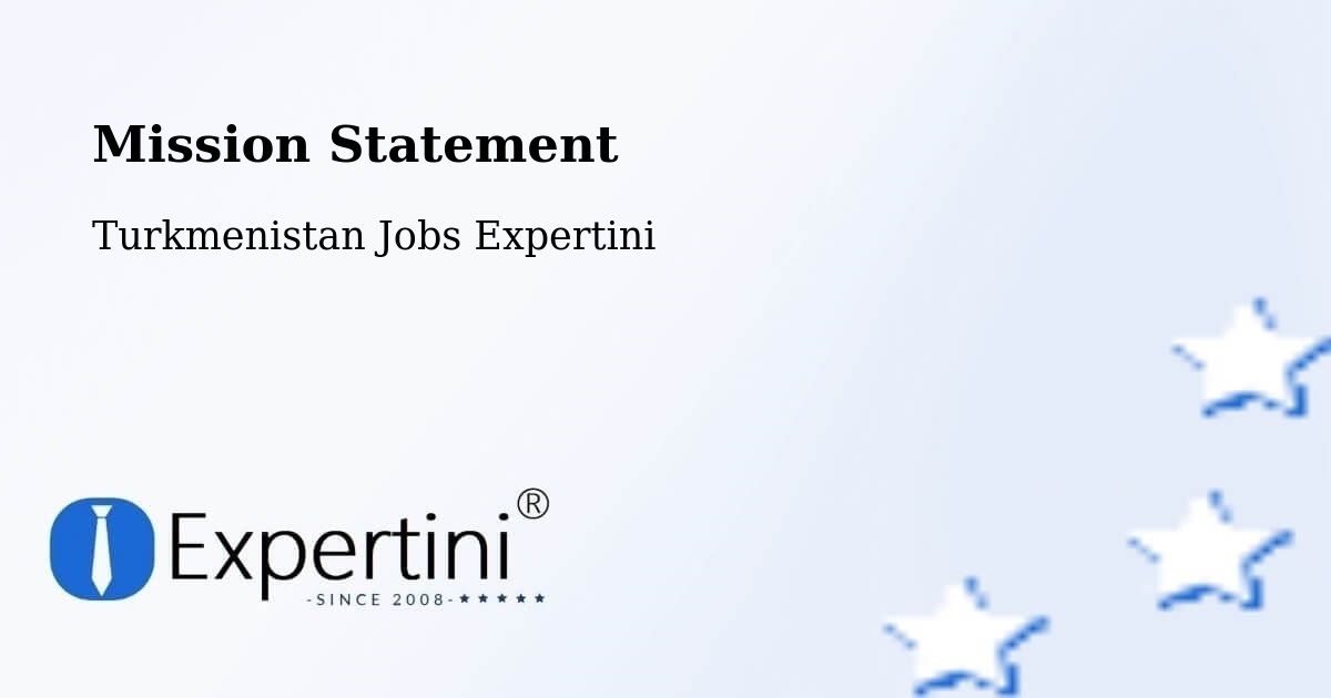 Corporate Mission – Gowurdak - Turkmenistan Jobs Expertini