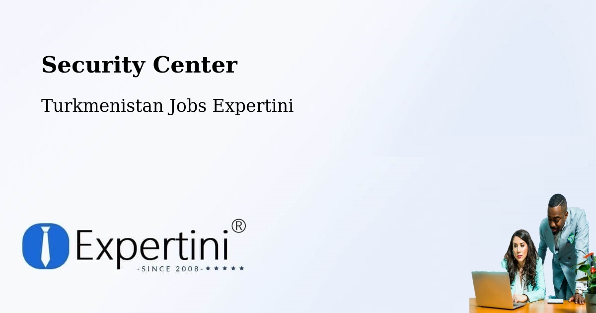 Security & Compliance – Gowurdak - Turkmenistan Jobs Expertini