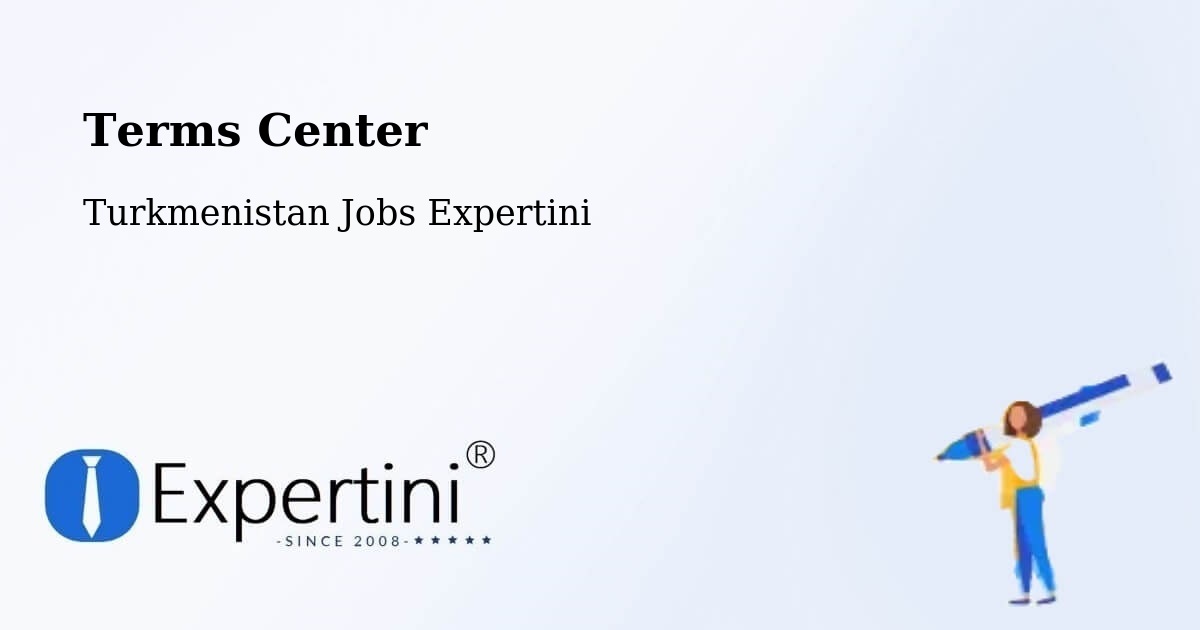 Terms of Service – Gowurdak - Turkmenistan Jobs Expertini